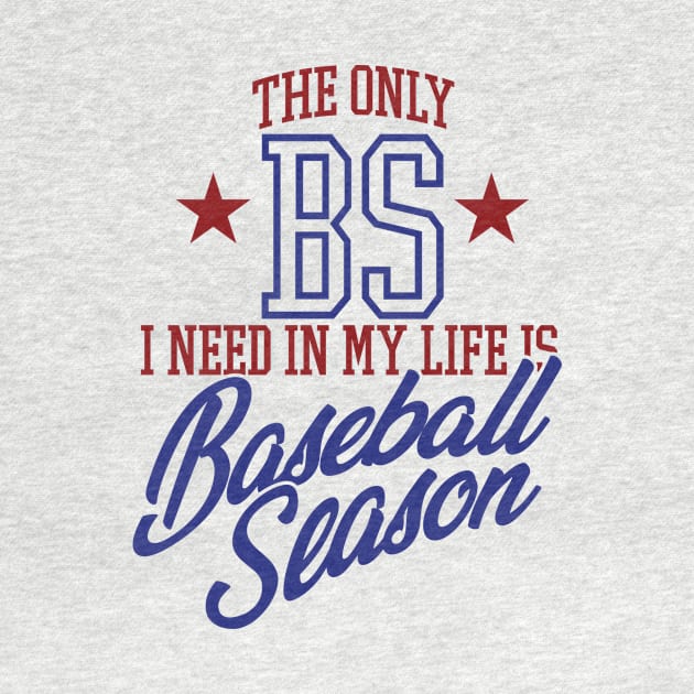 The Only BS I Need In My Life is Baseball Season by MindsparkCreative